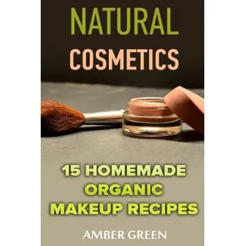 Make-up Natural Cosmetics: 15 Homemade Organic Makeup Recipes: (Homemade Cosmetics, Homemade Makeup) – Amber Green (EN)