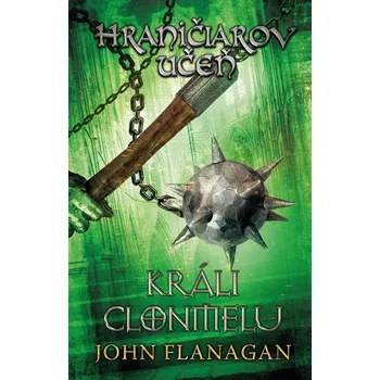 Hraničiarov učeň - Kniha ôsma - Králi Clonmelu - John Flanagan