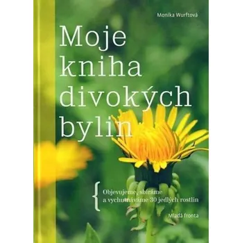 Moje kniha divokých bylin - Monika Wurftová