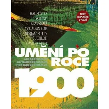 Populárně naučná literatura pro dospělé Umění po roce 1900 - Hal Foster, Yve-Alain Bois, Benjamin Buchloh, Rosalind Kraussová