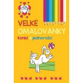 omalovánky Velké omalovánky koníci a jednorožci - kolektiv autorů