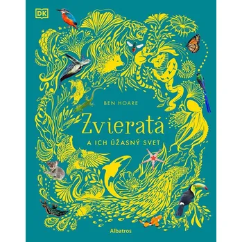 Zvieratá a ich úžasný svet - Ben Hoare