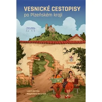 Literární cestopis Vesnické cestopisy po Plzeňském kraji - Lukáš Houška, Magdaléna Vacurová (2025, pevná)