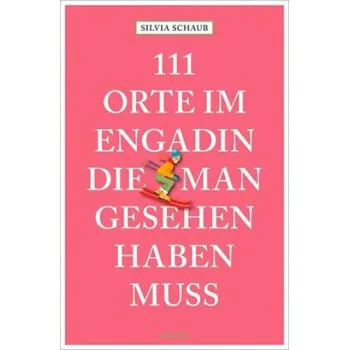 Cestování 111 Orte im Engadin, die man gesehen haben muss (Brožovaná)