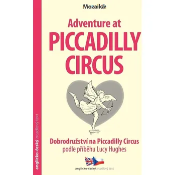Cizí jazyk Dobrodružství na Piccadilly Circus / Adventure at Piccadilly Circus - Zrcadlová četba (A1-A2), 1. vydání brožovaná Lucy Hughes