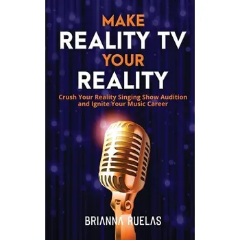 Make Reality TV Your Reality - Ruelas, Brianna
