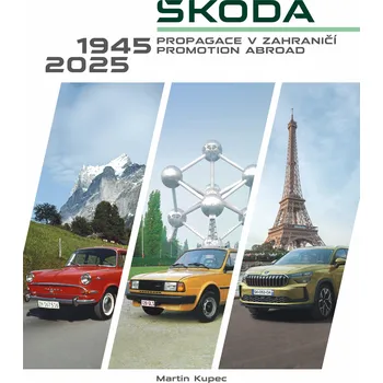 Škoda: Propagace v zahraničí / Promotion abroad 1945-2025 - Martin Kupec [CZ/EN] (2025, pevná)