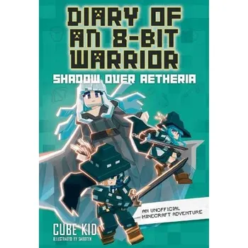 Kniha Diary of an 8-Bit Warrior: Shadow Over Aetheria, An Unofficial Minecraft Adventure - Cube Kid
