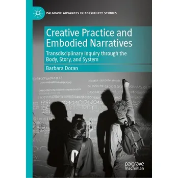 Creative Practice and Embodied Narratives - Doran, Barbara