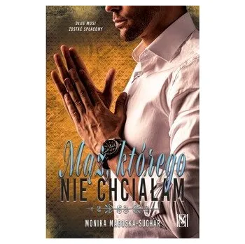 Beletrie pro dospělé Mąż, którego nie chciałam - Monika Magoska-Suchar