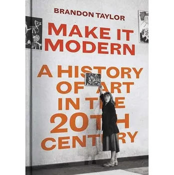 Umění Make It Modern: A History of Art in the 20th Century