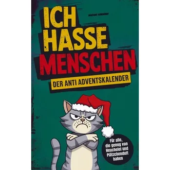 Ich hasse Menschen: Der Anti-Adventskalender für jeden Grinch - Schneider, Michael