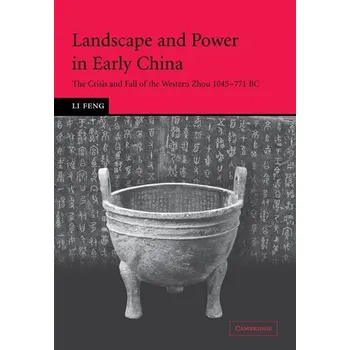 Landscape and Power in Early China - Ye, Feng