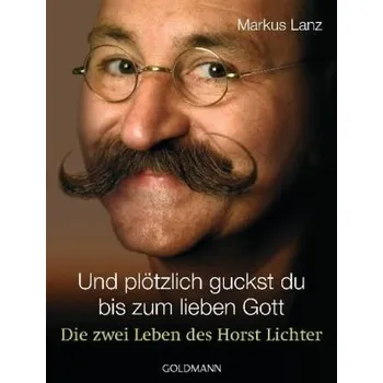 Literární biografie Und plötzlich guckst du bis zum lieben Gott - Lanz, Markus