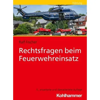 Rechtsfragen beim Feuerwehreinsatz - Fischer, Ralf [DE] (2025, Brožovaná, Kohlhammer W.)