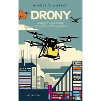 Drony. Aspekty prawne i zasady użytkowania - Michał Zawadzak