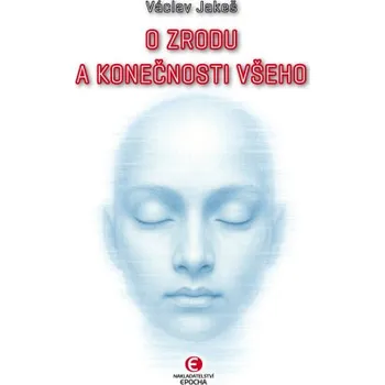 Kniha O zrodu a konečnosti všeho - Václav Jakeš