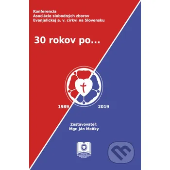 30 rokov po... - Ján Meňky Asociácia slobodných zborov Evanjelickej cirkvi a.