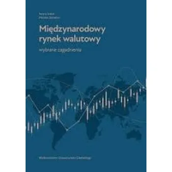 Międzynarodowy rynek walutowy. Wybrane zagadnienia - Iwona Sobol, Monika Szmelter