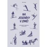Na Jeseníky v zimě!: Zimní sporty v…