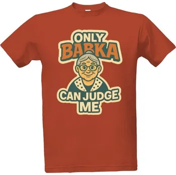 Tričko s potiskem Only Babka Can Judge Me pánské