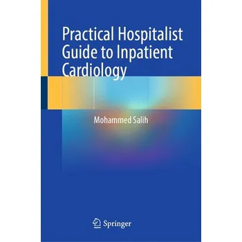 Practical Hospitalist Guide to Inpatient Cardiology - Salih, Mohammed