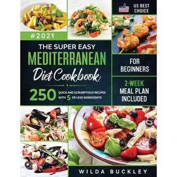 The Super Easy Mediterranean diet Cookbook for Beginners - Buckley, Wilda