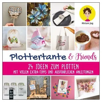 Plottertante & Friends: 24 Ideen zum Plotten - Jug, Miriam