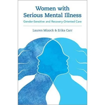 Kniha Women with Serious Mental Illness: Gender-Sensitive and Recovery-Oriented Care – Erika Carr (EN)