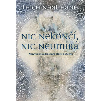 Kniha Nic nekončí, nic neumírá - Thich Nhat Hanh Grada