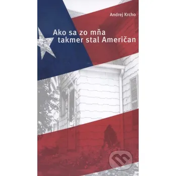 Literární biografie Ako sa zo mňa takmer stal Američan - Andrej Krcho Fortuna Libri