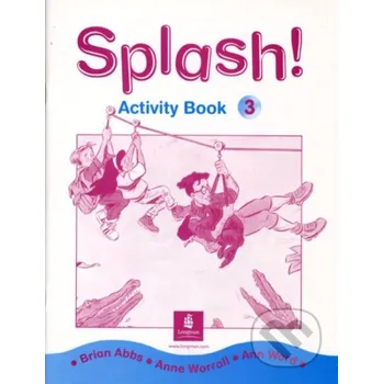 Anglický jazyk Splash! 3 Activity Book - Brian Abbs, Anne Worral, A. Ward Longman