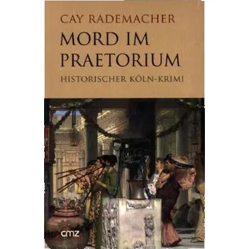 Mord im Praetorium - Cay Rademacher