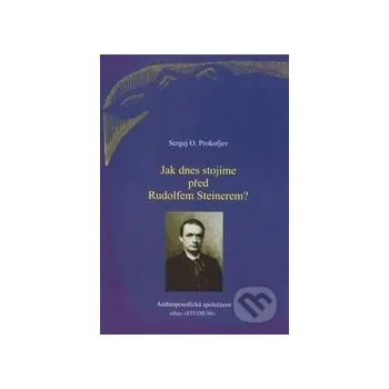 Jak dnes stojíme před Rudolfem Steinerem? - Sergej O. Prokofjev Anthroposofická společnost