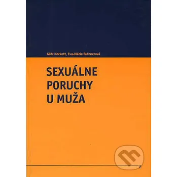 Sexuálne poruchy u muža - Götz Kockott, Eva-Mária Fahrnerová Vydavateľstvo F