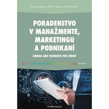 Poradenstvo v manažmente, marketingu a podnikaní - Eva Hanuláková, Martin Mravec, Milan Oreský