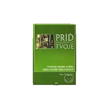 Abba, príď kráľovstvo tvoje - Pereira Mary Jas Zvolen