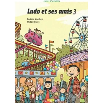 Francouzský jazyk Ludo et ses amis 3: Cahier d'activites - Corinne Marchois Didier