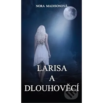 Larisa a Dlouhověcí - Nora Madisonová Ivana Bilková