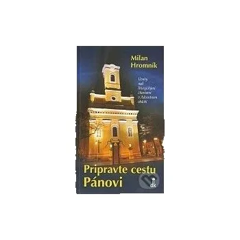 Pripravte cestu Pánovi - Milan Hromník Dobrá kniha