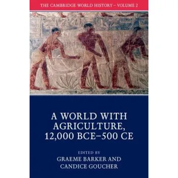 Cambridge World History: Volume 2, A World with Agriculture, 12,000 BCE-500 CE (EDITED BY GRAEME BAR)(Brožovaná)