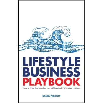 Kniha Lifestyle Business Playbook, How to Have Fun, Freedom and Fulfilment With Your Own Business - Priestley, Daniel (Entrevo)
