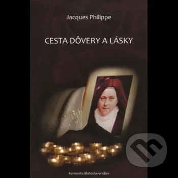Cesta dôvery a lásky - Jacques Philippe Komunita Blahoslavenstiev