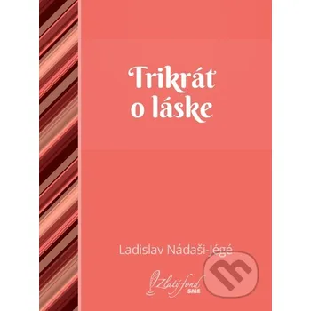 Kniha Trikrát o láske - Ladislav Nádaši-Jégé Petit Press