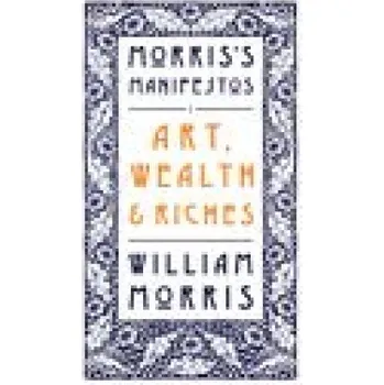 Umění Art, Wealth and Riches (William Morris)(Brožovaná)