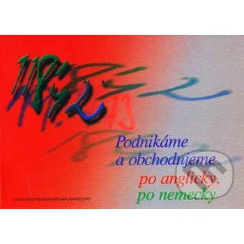 Německý jazyk Podnikáme a obchodujeme po anglicky, po nemecky - Štefan Greňa, Mária Hýlová Slovenské pedagogické nakladateľstvo - Mladé letá