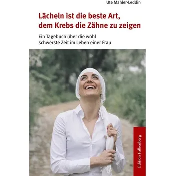 Lächeln ist die beste Art, dem Krebs die Zähne zu zeigen - Mahler-Leddin, Ute