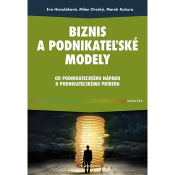 Biznis a podnikateľské modely - Eva Hanuláková, Marek Kukura, Milan Oreský