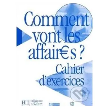 Francouzský jazyk Comment vont les affaires? 1: Cahier d'exercices - Anne Gruneberg, Beatrice Tauzin Hachette Livre International