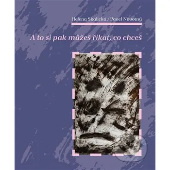 Kniha A to si pak můžeš říkat, co chceš - Pavel Novotný, Hana Skalická Dybbuk